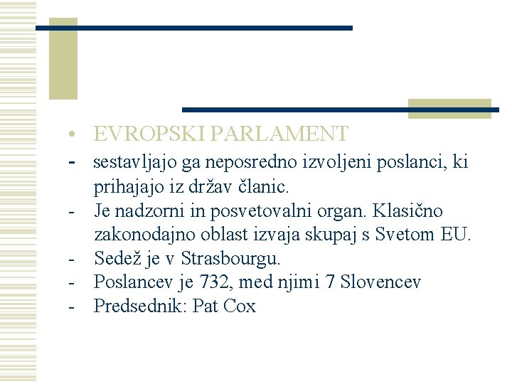  • EVROPSKI PARLAMENT - sestavljajo ga neposredno izvoljeni poslanci, ki - prihajajo iz