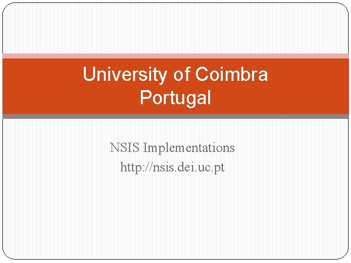 University of Coimbra Portugal NSIS Implementations http: //nsis. dei. uc. pt 