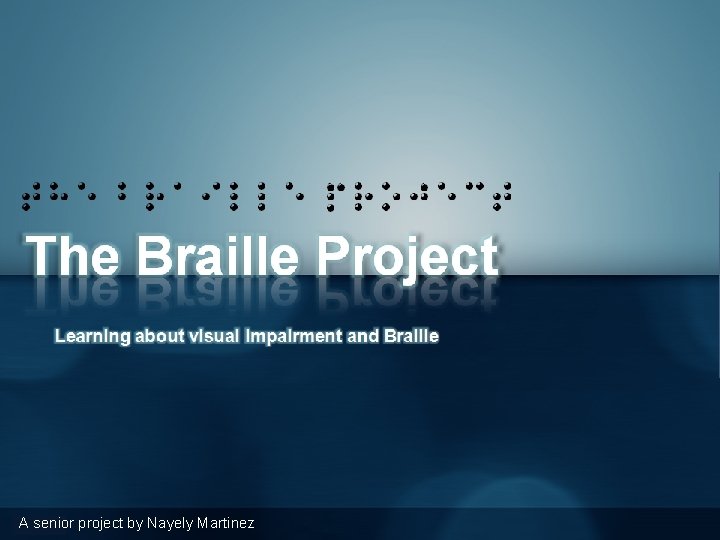 the Braille project The Braille Project Learning about visual impairment and Braille A senior