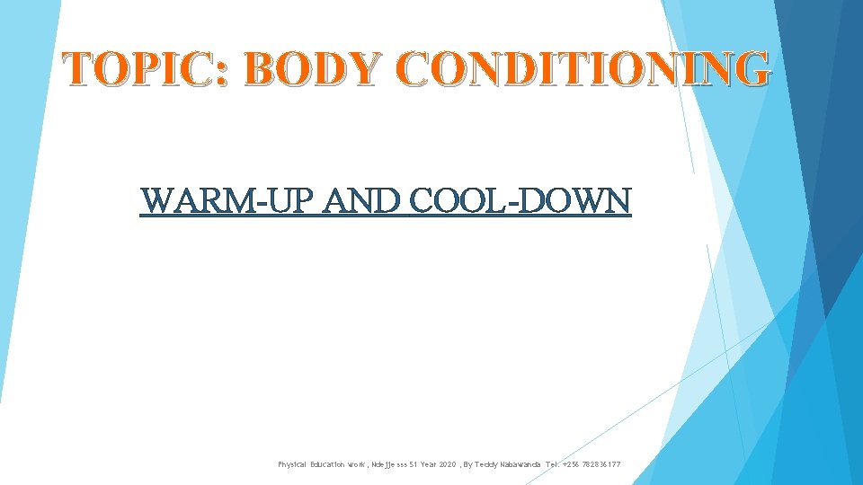 TOPIC: BODY CONDITIONING WARM-UP AND COOL-DOWN Physical Education work, Ndejje sss S 1 Year