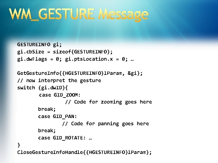 WM_GESTURE Message GESTUREINFO gi; gi. cb. Size = sizeof(GESTUREINFO); gi. dw. Flags = 0;