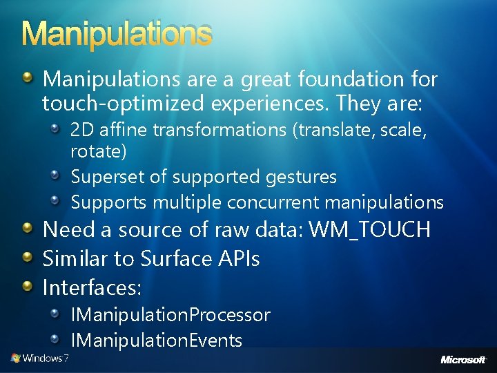 Manipulations are a great foundation for touch-optimized experiences. They are: 2 D affine transformations