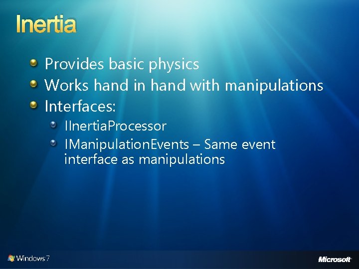 Inertia Provides basic physics Works hand in hand with manipulations Interfaces: IInertia. Processor IManipulation.
