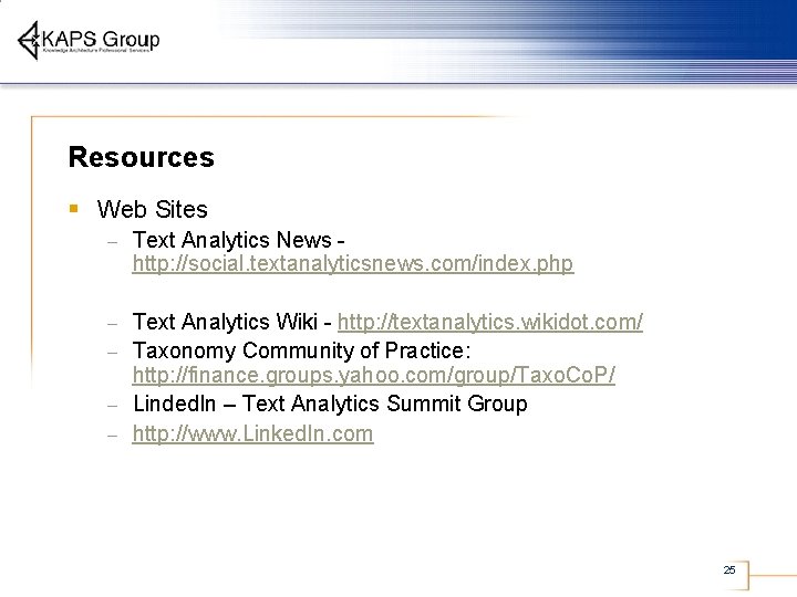 Resources § Web Sites – Text Analytics News http: //social. textanalyticsnews. com/index. php Text