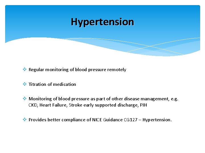 Hypertension v Regular monitoring of blood pressure remotely v Titration of medication v Monitoring