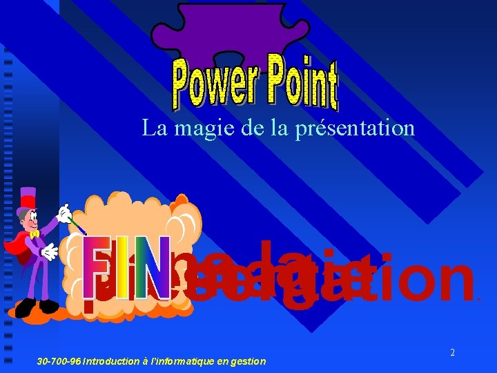 La magie de la présentation dans la La magie présentation. 30 -700 -96 Introduction