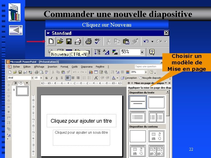 Commander une nouvelle diapositive Cliquez sur Nouveau Choisir un modèle de Mise en page