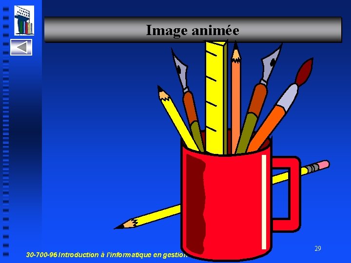 Image animée 30 -700 -96 Introduction à l’informatique en gestion 29 