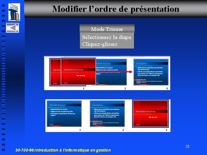 Modifier l’ordre de présentation Mode Trieuse Sélectionnez la diapo Cliquez-glissez 30 -700 -96 Introduction