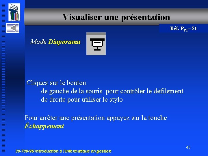 Visualiser une présentation Réf. PPT– 51 Mode Diaporama Cliquez sur le bouton de gauche