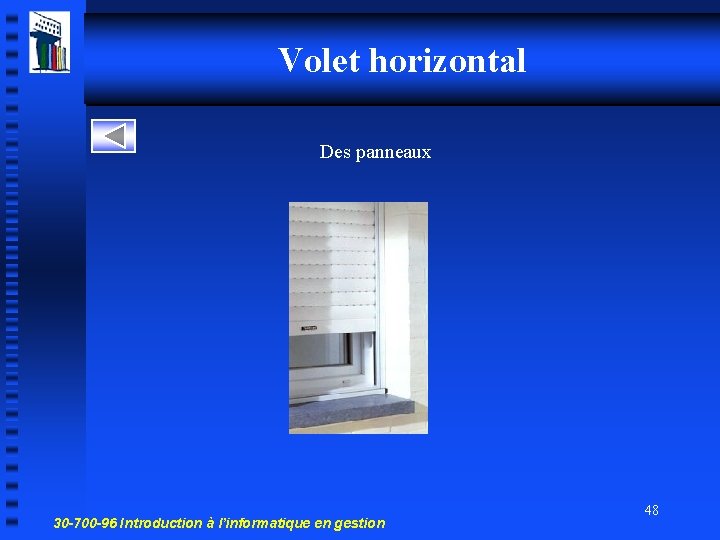 Volet horizontal Des panneaux 30 -700 -96 Introduction à l’informatique en gestion 48 