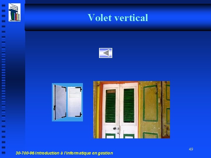 Volet vertical 30 -700 -96 Introduction à l’informatique en gestion 49 