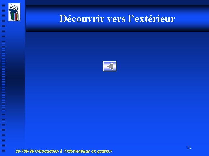 Découvrir vers l’extérieur 30 -700 -96 Introduction à l’informatique en gestion 51 