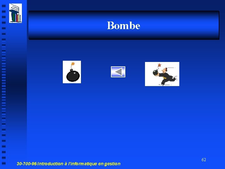 Bombe 30 -700 -96 Introduction à l’informatique en gestion 62 