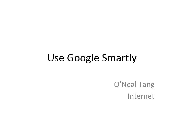 Use Google Smartly O’Neal Tang Internet 