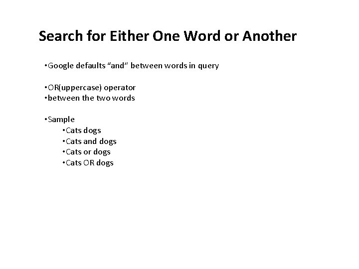 Search for Either One Word or Another • Google defaults “and” between words in