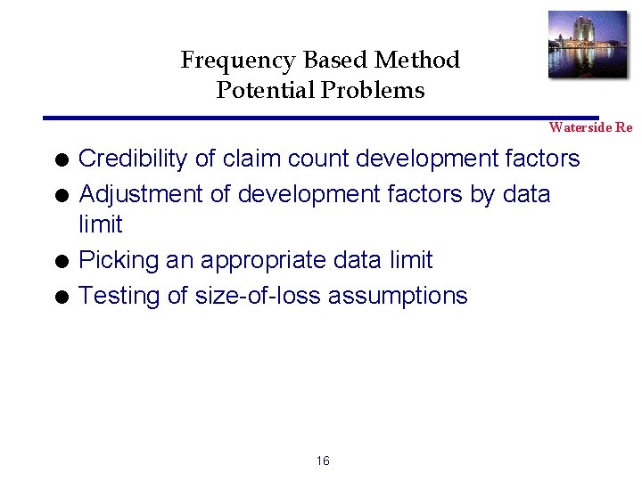 Frequency Based Method Potential Problems Waterside Re l l Credibility of claim count development