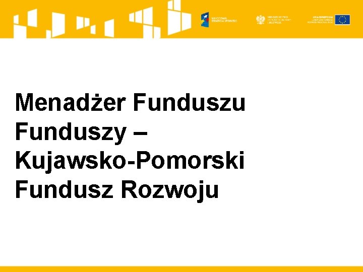 Menadżer Funduszu Funduszy – Kujawsko-Pomorski Fundusz Rozwoju 