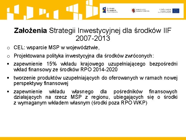 Założenia Strategii Inwestycyjnej dla środków IIF 2007 -2013 o CEL: wsparcie MSP w województwie,