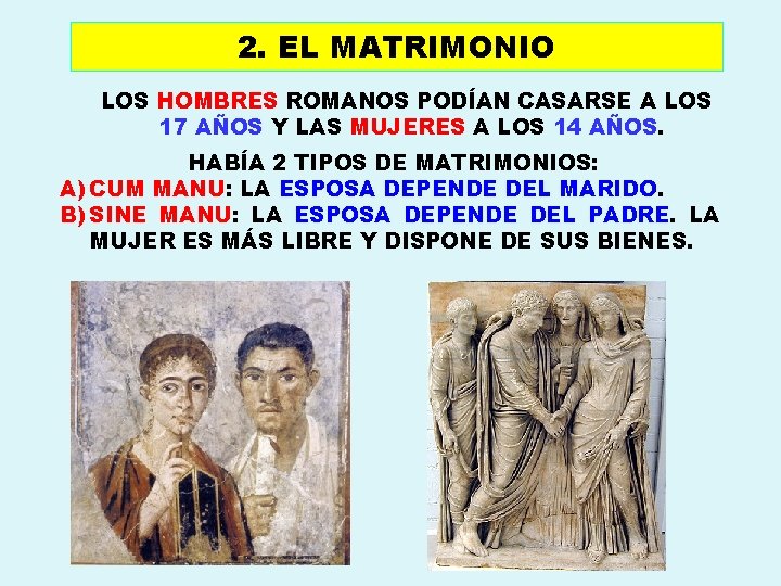 2. EL MATRIMONIO LOS HOMBRES ROMANOS PODÍAN CASARSE A LOS 17 AÑOS Y LAS