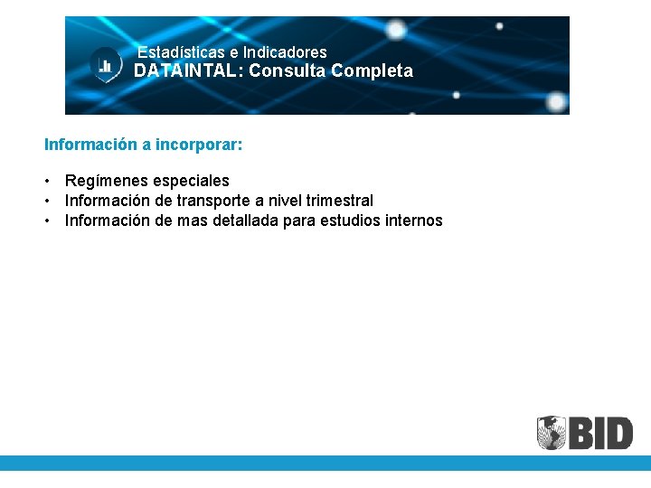 Estadísticas e Indicadores DATAINTAL: Consulta Completa Información a incorporar: • Regímenes especiales • Información