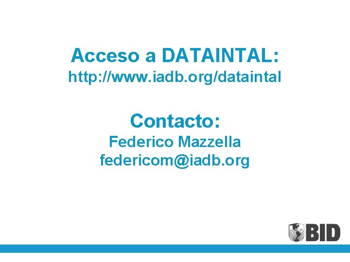 Acceso a DATAINTAL: http: //www. iadb. org/dataintal Contacto: Federico Mazzella federicom@iadb. org 