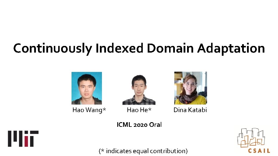 Continuously Indexed Domain Adaptation Hao Wang* Hao He* Dina Katabi ICML 2020 Oral (*