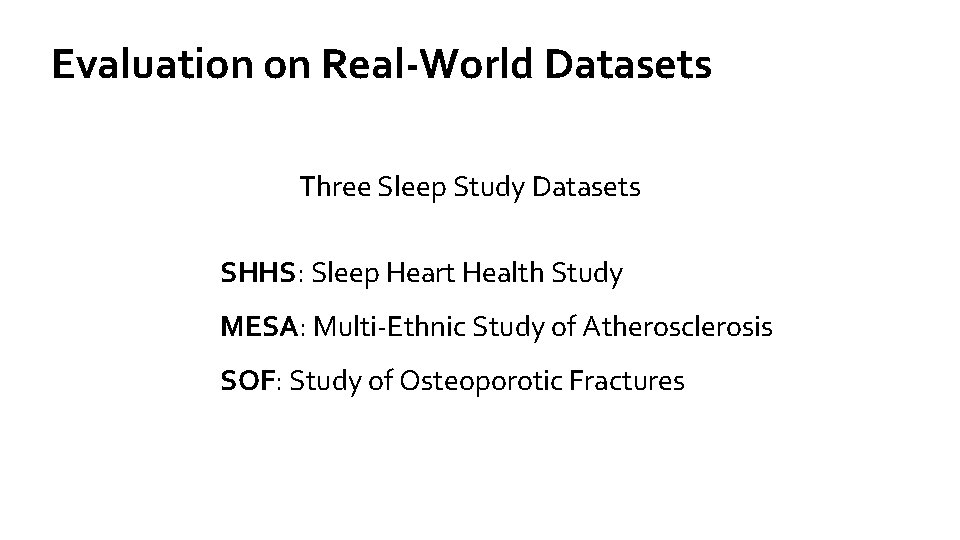 Evaluation on Real-World Datasets Three Sleep Study Datasets SHHS: Sleep Heart Health Study MESA: