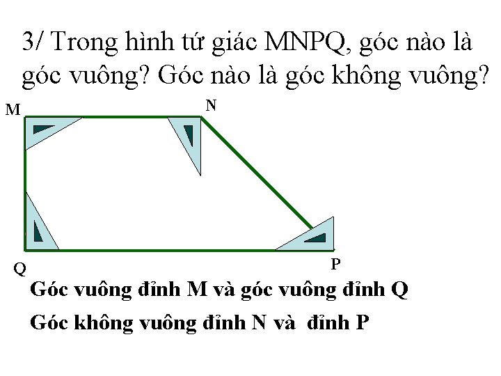 3/ Trong hình tứ giác MNPQ, góc nào là góc vuông? Góc nào là