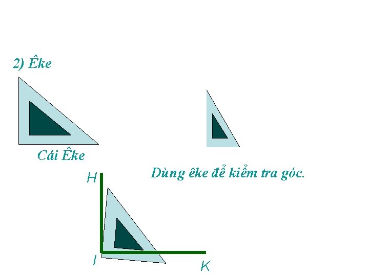 2) Êke H I Cái Êke H I K Dùng êke để kiểm tra