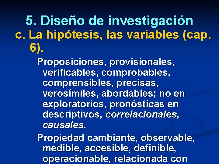 5. Diseño de investigación c. La hipótesis, las variables (cap. 6). Proposiciones, provisionales, verificables,