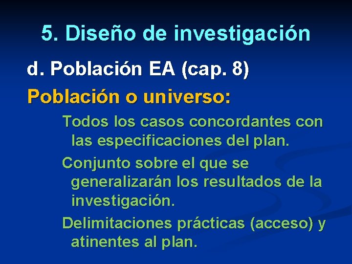 5. Diseño de investigación d. Población EA (cap. 8) Población o universo: Todos los