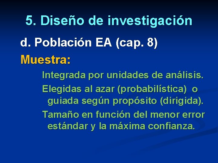 5. Diseño de investigación d. Población EA (cap. 8) Muestra: Integrada por unidades de