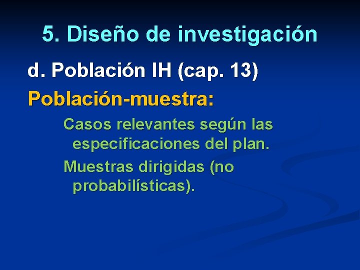 5. Diseño de investigación d. Población IH (cap. 13) Población-muestra: Casos relevantes según las