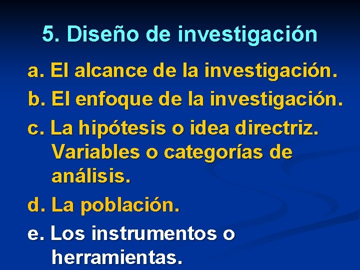 5. Diseño de investigación a. El alcance de la investigación. b. El enfoque de