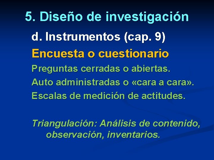 5. Diseño de investigación d. Instrumentos (cap. 9) Encuesta o cuestionario Preguntas cerradas o