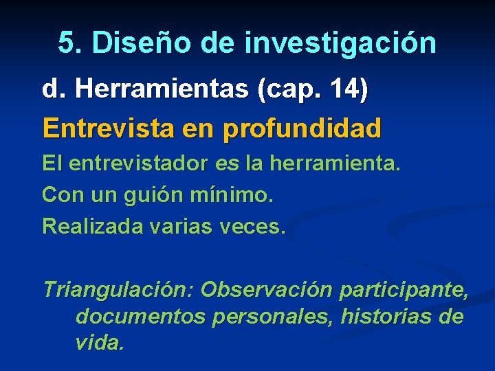5. Diseño de investigación d. Herramientas (cap. 14) Entrevista en profundidad El entrevistador es