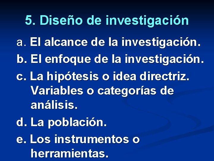 5. Diseño de investigación a. El alcance de la investigación. b. El enfoque de