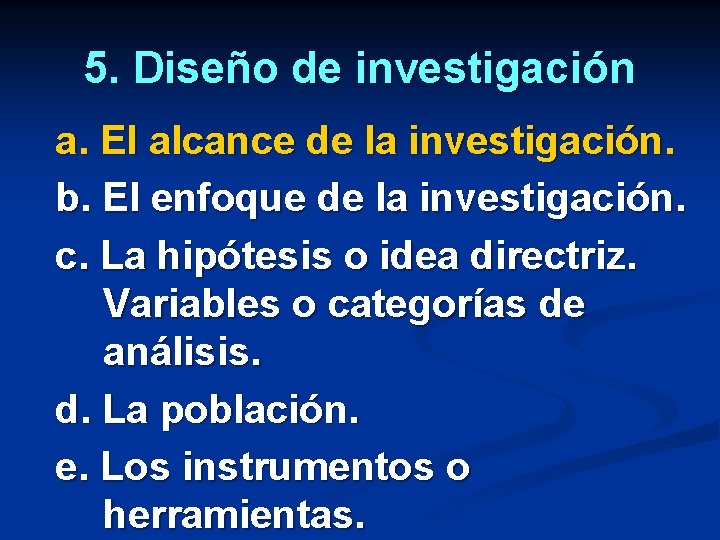 5. Diseño de investigación a. El alcance de la investigación. b. El enfoque de