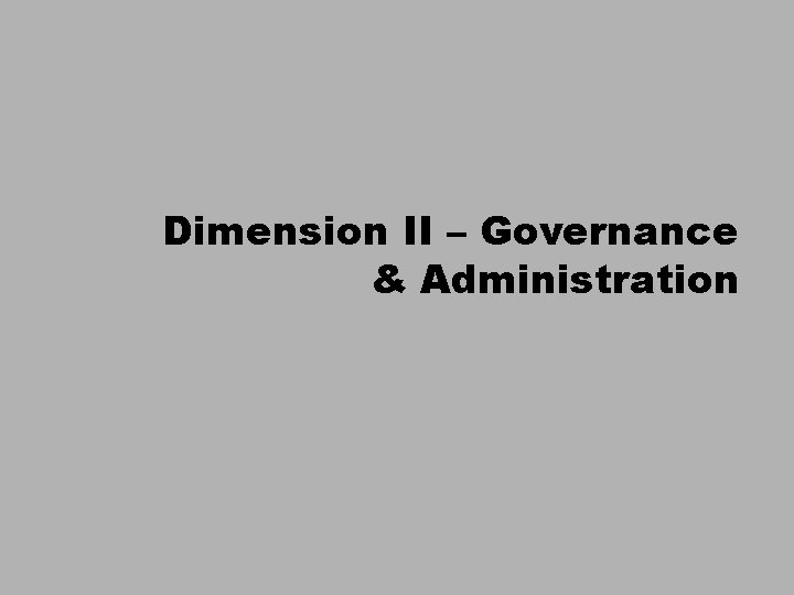 Dimension II – Governance & Administration 