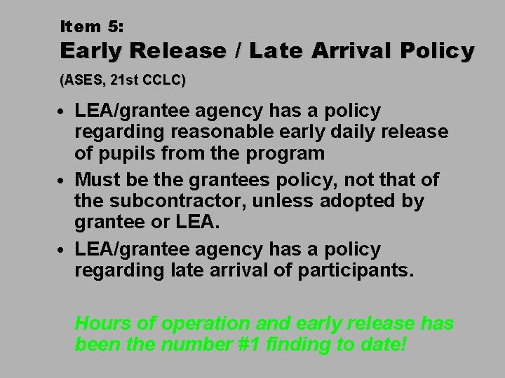 Item 5: Early Release / Late Arrival Policy (ASES, 21 st CCLC) • LEA/grantee