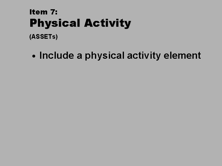 Item 7: Physical Activity (ASSETs) • Include a physical activity element 