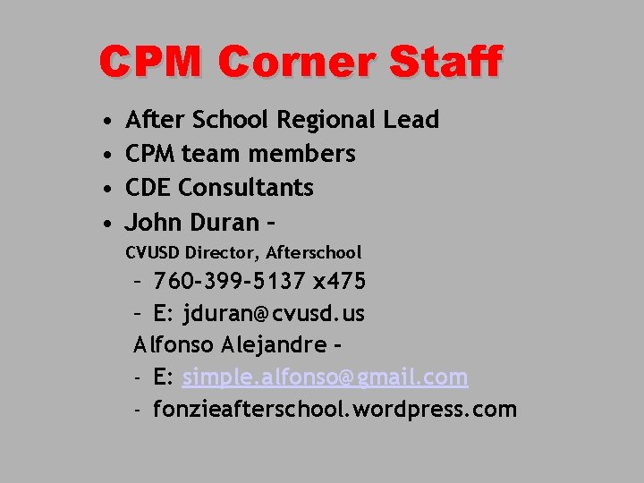 CPM Corner Staff • • After School Regional Lead CPM team members CDE Consultants