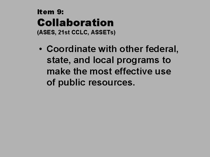 Item 9: Collaboration (ASES, 21 st CCLC, ASSETs) • Coordinate with other federal, state,