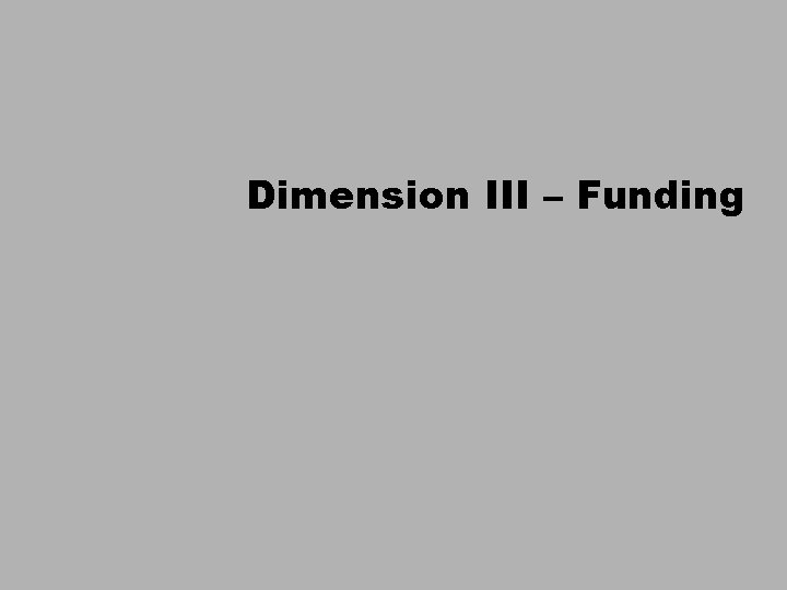 Dimension III – Funding 