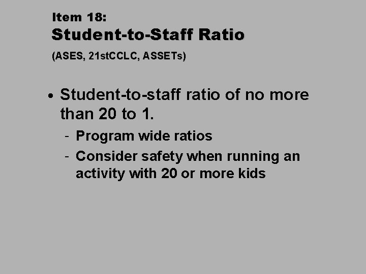 Item 18: Student-to-Staff Ratio (ASES, 21 st. CCLC, ASSETs) • Student-to-staff ratio of no