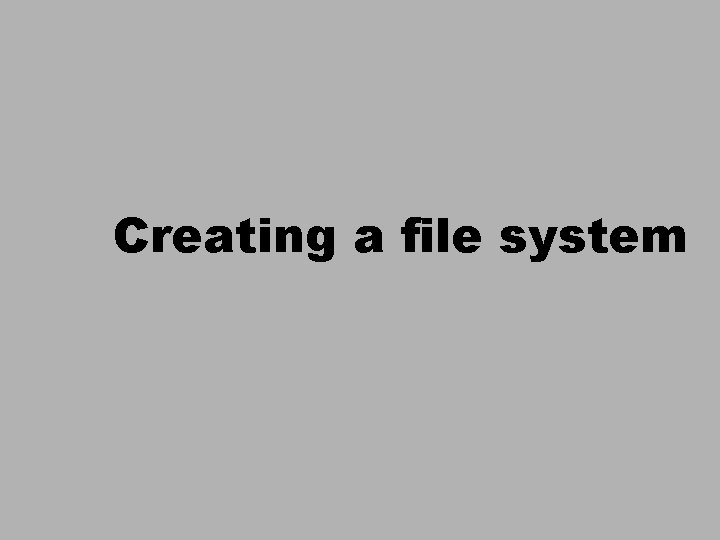 Creating a file system 