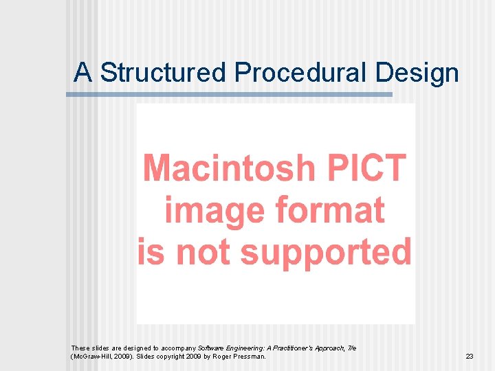 A Structured Procedural Design These slides are designed to accompany Software Engineering: A Practitioner’s