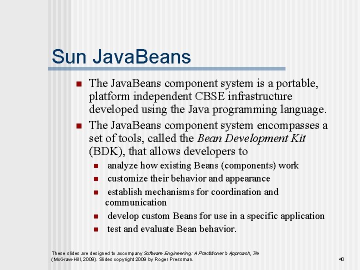 Sun Java. Beans n n The Java. Beans component system is a portable, platform