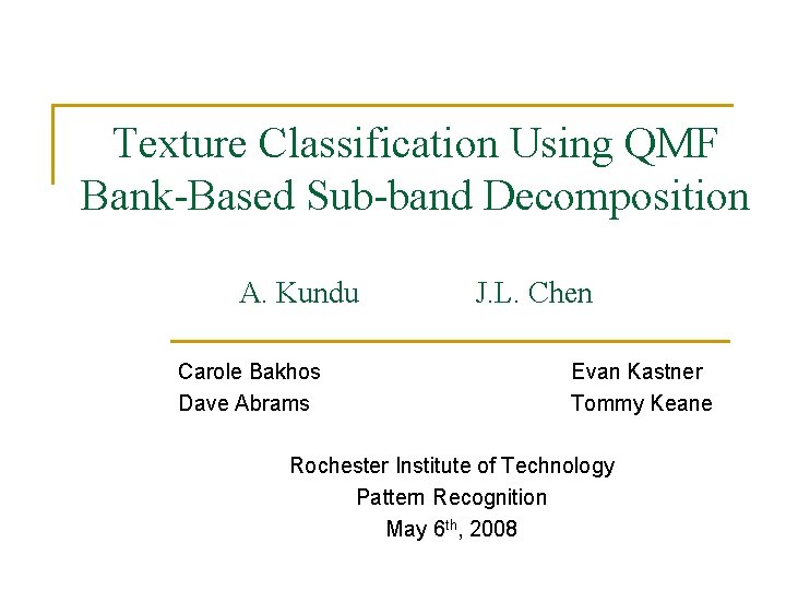 Texture Classification Using QMF Bank-Based Sub-band Decomposition A. Kundu Carole Bakhos Dave Abrams J.